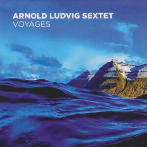 Voyages - Arnold Ludvig Sextet