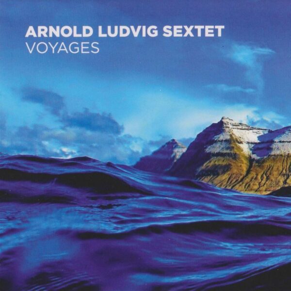 Voyages - Arnold Ludvig Sextet