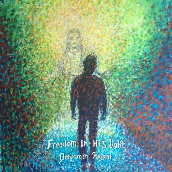 Freedom in His Light - Benjamin Rajani