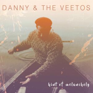 Hint of Melancholy - Danny & the Veetos