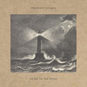 Home to the wind - Drowned Session