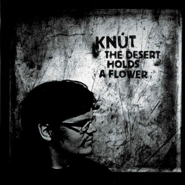 The Desert Holds a Flower - Knút