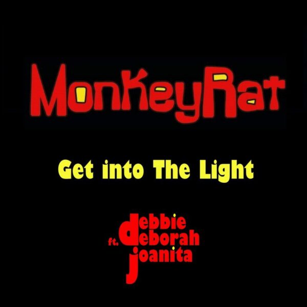 Get Into The Light - MonkeyRat ft. Debbie Cameron, Deborah Herbert, Joanita Zachariassen