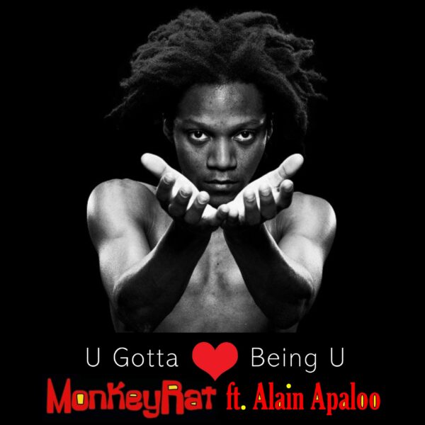 U Gotta Love Being U - MonkeyRat ft. Alain Apaloo