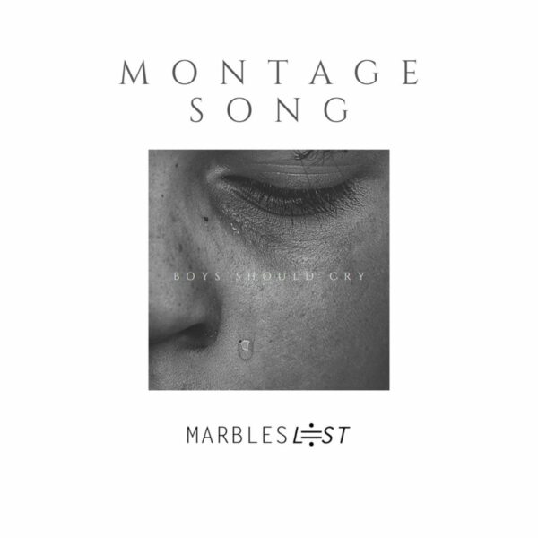 Montage Song (Boys Should Cry) - Marbles Lost