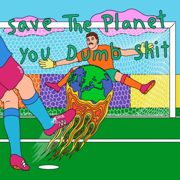 Save the Planet, You Dumb Shit - Joe & the Shitboys