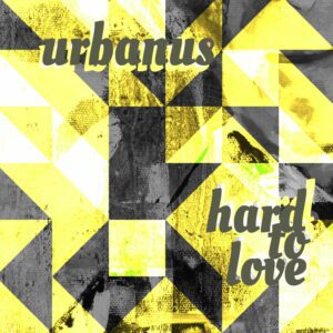 Hard To Love - Urbanus