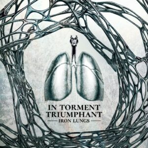 In Torment Triumphant - Iron Lungs
