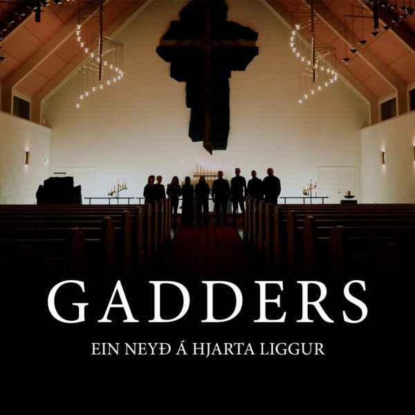 Ein neyð á hjarta liggur - Gadders