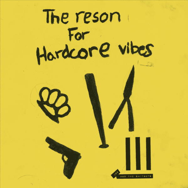 THE RESON FOR HARDCORE VIBES III - Joe & The Shitboys