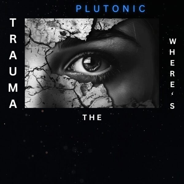 Where's The Trauma? - Plutonic