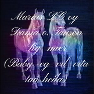Sig mær (baby, eg vil vita tað heila) - Marius DC, Dania O. Tausen