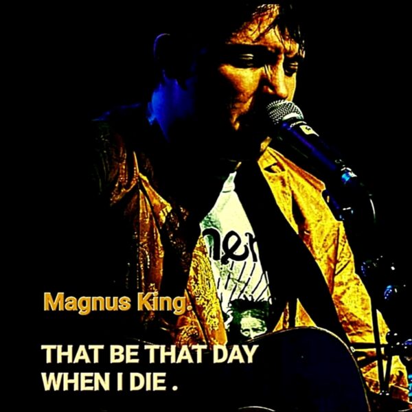 That be that Day when I Die - Magnus King